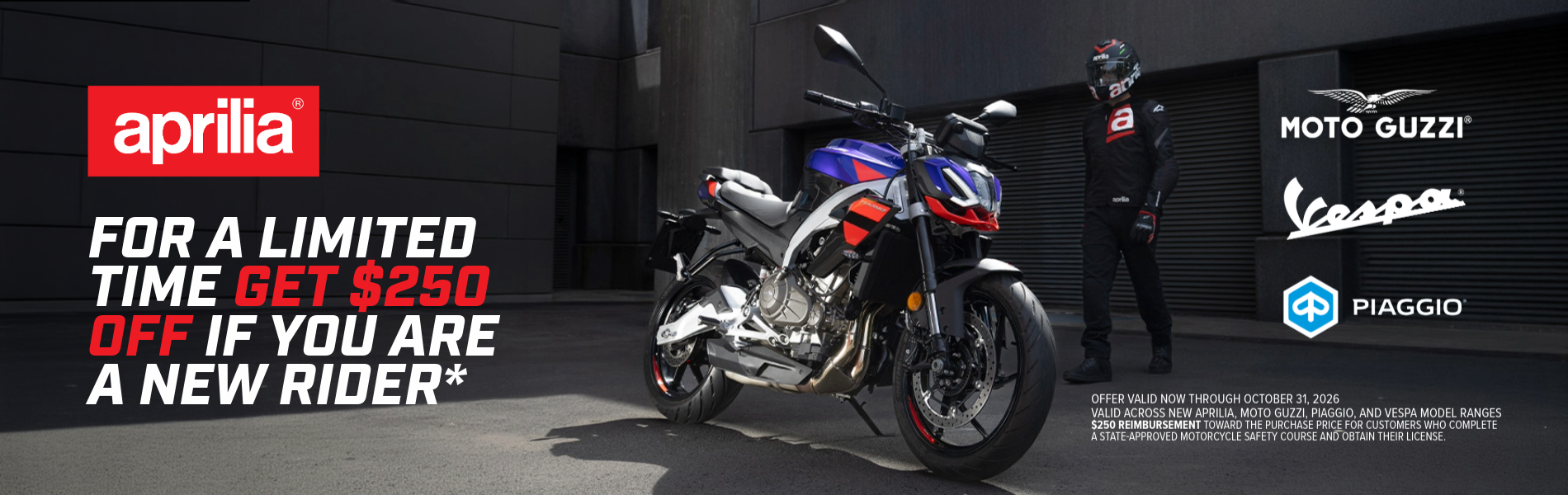 New Rider Incentive | $250 Off all new Aprilia, Moto Guzzi, Piaggio, and Vespa Models